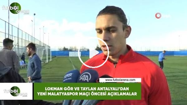 Lokman Gör ve Taylan Antalyalı'dan Yeni Malatyaspor maçı öncesi açıklaaları