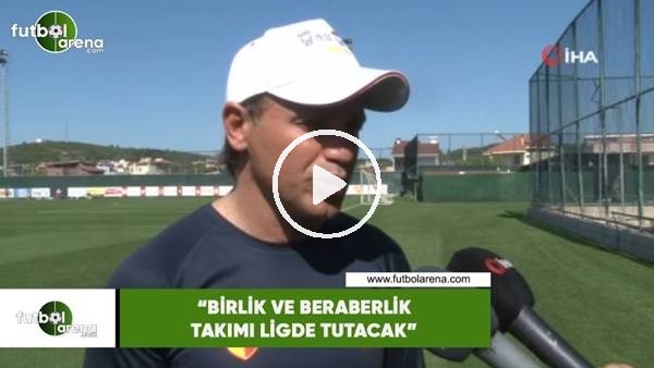 Tamer Tuna: "Birlik ve beraberlik takımı ligde tutacak"