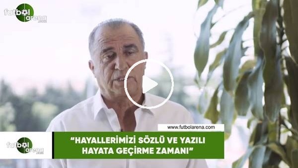 Fatih Terim: "Hayallerimizi sözlü ve yazılı hayata geçirme zamanı"