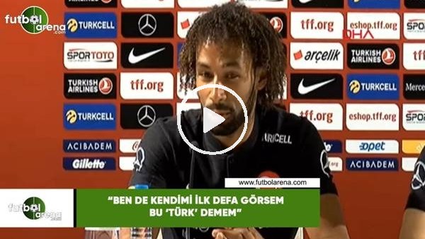 Sangare: "Ben de kendimi ilk defa görsem bu 'Türk' demem"