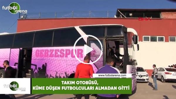 Takım otobüsü, küme düşen futbolcuları almadan gitti