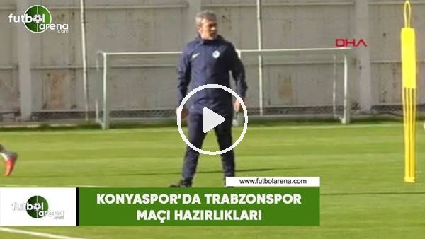 Konyaspor'da Trabzonspor maçı hazırlıkları