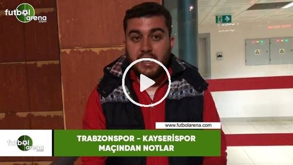 Trabzonspor - Kayserispor maçından notlar! Memduh Borazan aktardı..