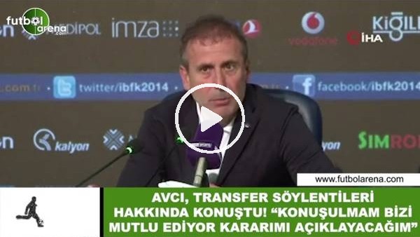 Abdullah Avcı, transfer söylentileri hakkında konuştu