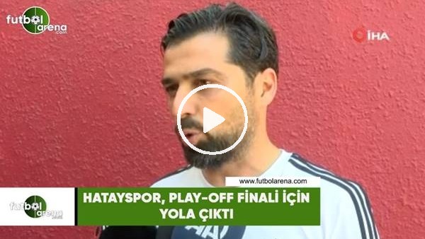 Hatayspor, play-off finali için yola çıktı