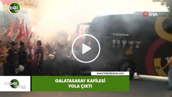 Galatasaray kafilesi yola çıktı