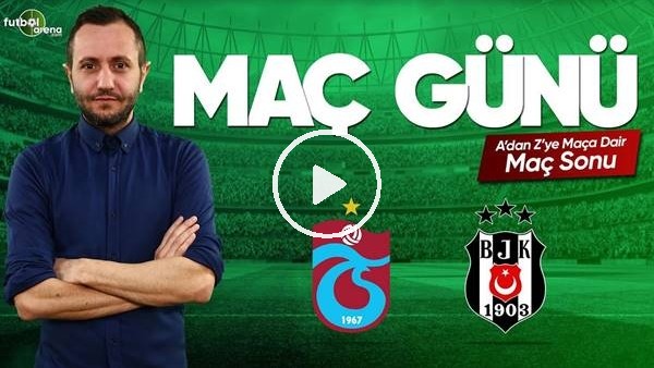 MAÇ GÜNÜ | Trabzonspor-Beşiktaş (18.5.2019) (Maç sonu)