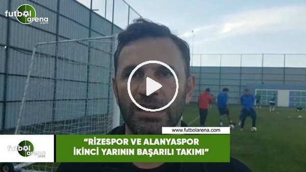 Okan Buruk: "Rizespor ve Alanyaspor ikinci yarının başarılı takımı"