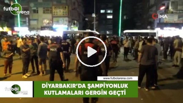 Diyarbakır'da şampiyonluk kutlamaları gergin geçti