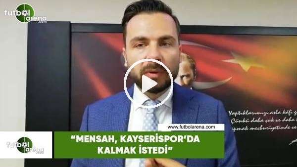 Orhan Taşçı: "Mensah, Kayserispor'da kalmak istedi"