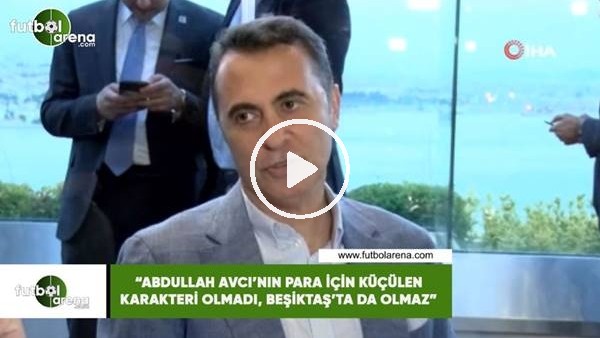 Fikret Orman: "Abdullah Avcı'nın para için küçlen karekteri olmadı, Beşiktaş'ta da olmaz"