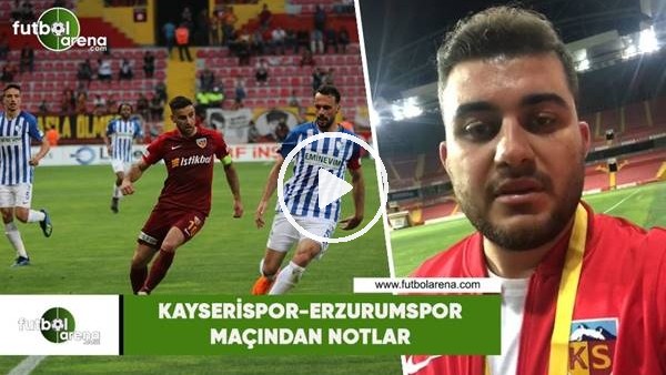 Kayserispor - Erzurumspor maçından notlar