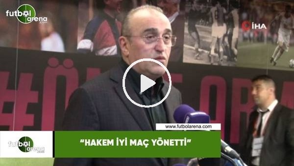 Abdurrahim Albayrak: "Hakem iyi maç yönetti"