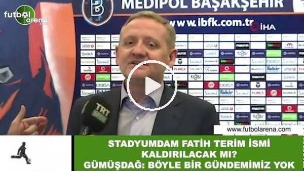 Göksel Gümüşdağ'tan stat ismi açıklaması! "Gündemimizde yok"