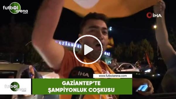 Gaziantep'te şampiyonluk coşkusu