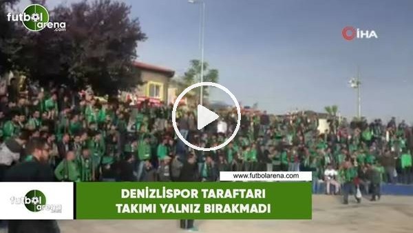 Denizlispor taraftarı takımı yalnız bırakmadı