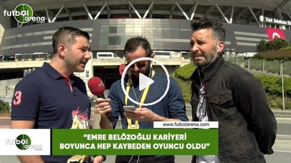 Ali Naci Küçük: "Emre Belözoğlu kariyeri boyuncu hep kaybedeb oyuncu oldu"