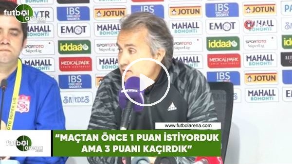 Ersel Uzgur: "Maçtan önce 1 puan istiyorduk ama 3 puanı kaçırdık"