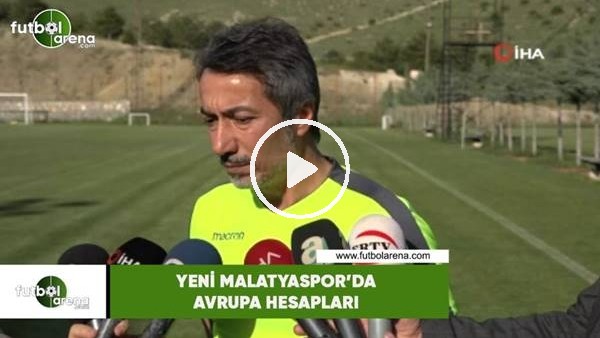 Yeni Malatyaspor'da Avrupa hesapları