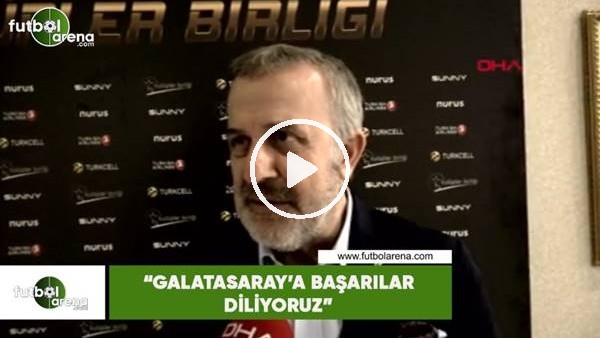 Ahmet Ürkmezgil: "Galatasaray'a başarılar diliyoruz"