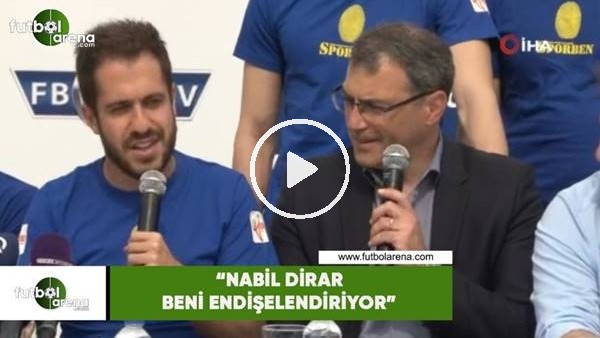 Comolli: "Dirar beni endişelendiriyor"