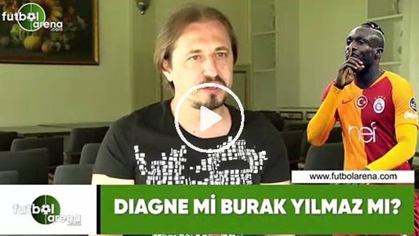 Diagne mi, Burak Yılmaz mı?