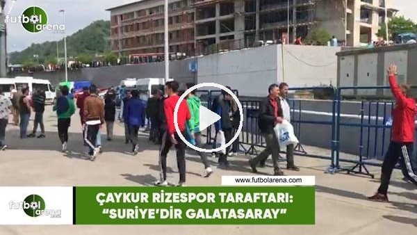 Çaykur Rizespor taraftarı: "Suriye'dir Galatasaray"