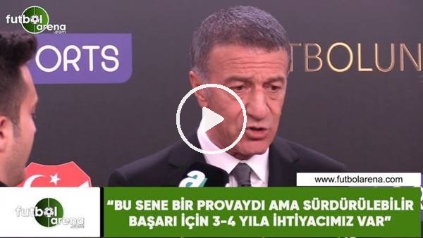 Ahmet Ağaoğlu: "Bu sene bir provaydı ama sürdürülebilir başaşarı için 3-4 yıla ihtiyacımız var"