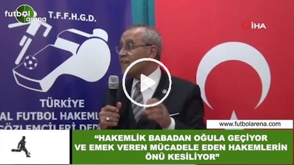 Abdurrahman Arıcı: "Hakemlik babadan oğula geçiyor ve emek veren hakemlerin önü kesiliyor"