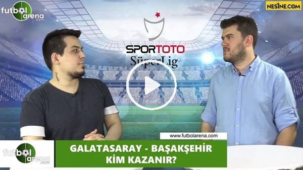 Galatasaray - Başakşehir maçını kim kazanır?