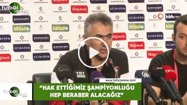 Mehmet Altıparmak: "Hak ettiğimiz şampiyonluğu hep beraber alacağız"