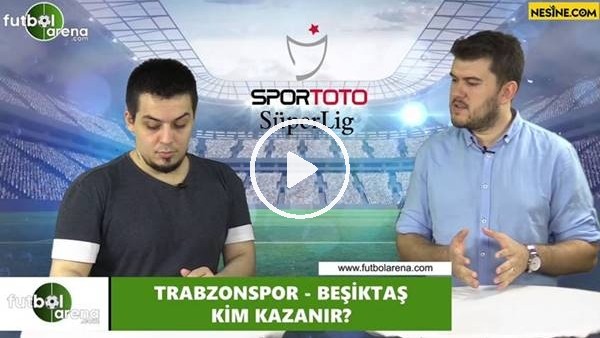Trabzonspor - Beşiktaş maçını kim kazanır?