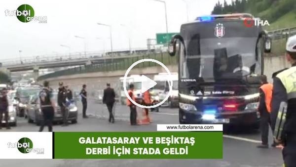 Galatasaray ve Beşiktaş derbi için stada geldi