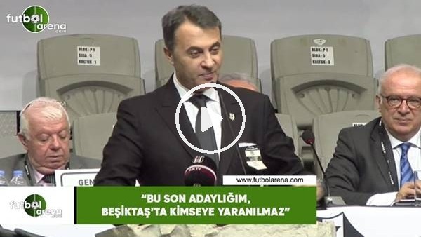 Fikret Orman: "Bu son adaylığım, Beşiktaş'a kimseye yaranımaz"