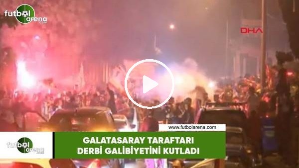 Galatasaray taraftarı derbi galibiyetini kutladı