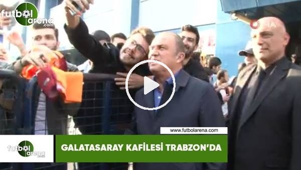 Galatasaray kafilesi Trabzon'da