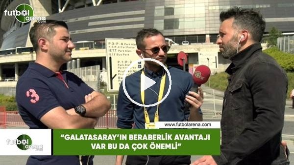Memed Toygar: "Galatasaray'ın beraberlik avantajı var bu da çok önemli"