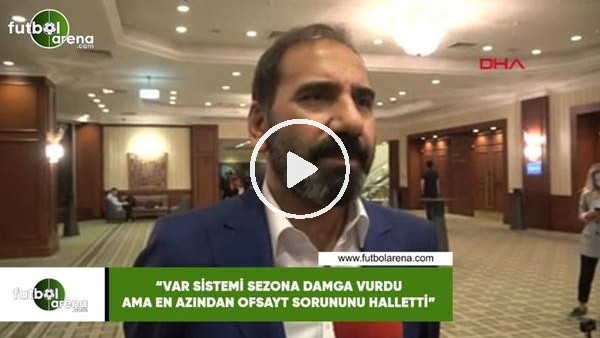 Mecnun Otyakmaz: "VAR sistemi sezonu damga vurdu ama en azından ofsayt sorununu halletti"