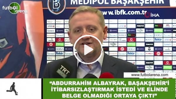 Göksel Gümüşdağ: "Abdurrahim Albayrak, Başakşehir'i itibarsızlaştırmak istedi"