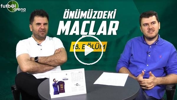 Önümüzdekki Maçlar #18 | Fenerbahçe Vedat Muriqi, Abdullah Avcı ve Beşiktaş, Babel - Galatasaray