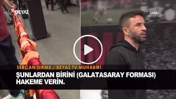 Gökhan Gönül: "Galatasaray formalarından birini hakeme verin"