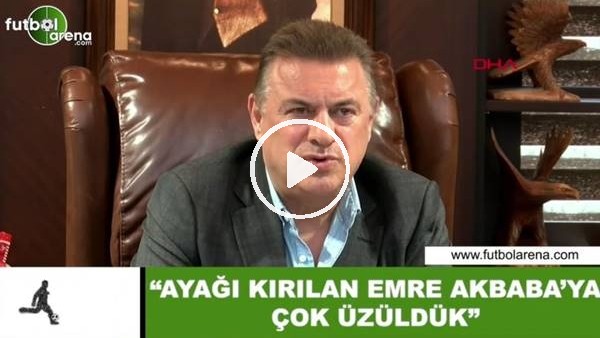 Hasan Kartal: "Ayağı kırılan Emre Akbaba'ya çok üzüldük"