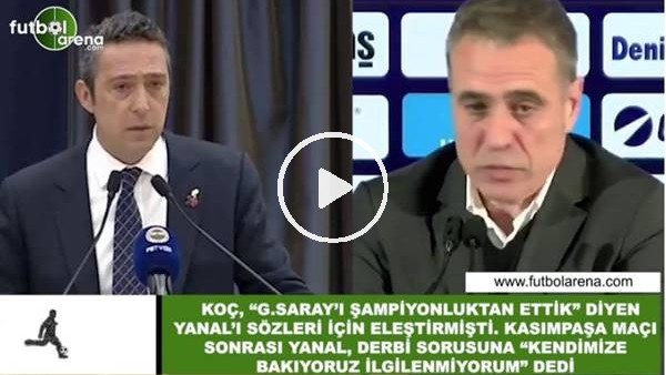 Ali Koç uyardı, Ersun Yanal  sözlerini değiştirdi