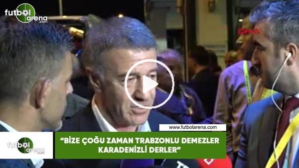 Ahmet Ağaoğlu: "Bize çoğu zaman Trabzolu demezler Karadenizli derler"