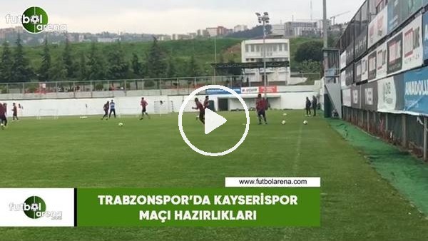 Trabzonspor'da Kayserispor maçı hazırlıkları