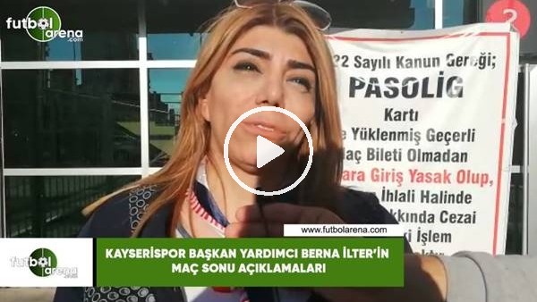 Kayserispor Başkan Yardımcısı Berna İlter'in maç sonu açıklamaları