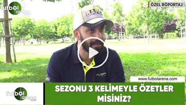 Sarp Akkaya, sezonu 3 kelimeyle özetledi