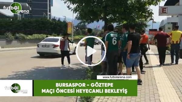 Bursaspor - Göztepe maçı öncesi heyecanlı bekleyiş