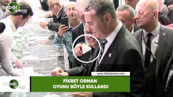 Fikret Orman oyunu böyle kullandı