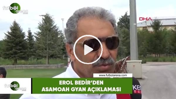 Erol Bedir'den Asamoah Gyan açıklaması